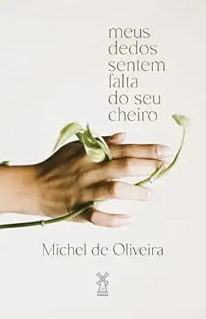 Meus dedos sentem falta do seu cheiro - Michel de Oliveira