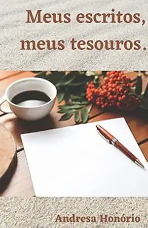 Meus escritos, meus tesouros. - Andresa Honório