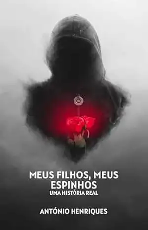 Meus Filhos, Meus Espinhos: Uma História Real – António  Henriques