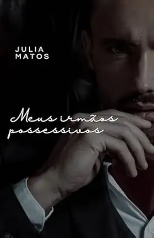 Meus Irmãos Possessivos: Até onde você iria por aqueles que ama? – Julia Matos