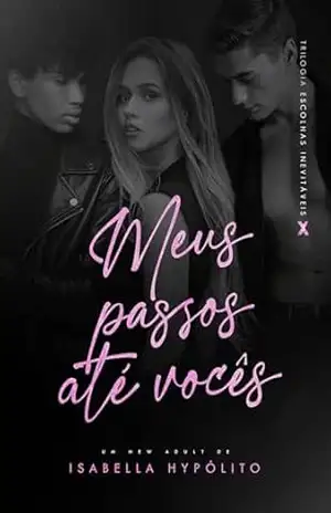 Meus Passos Até Vocês (Trilogia Escolhas Inevitáveis Livro 3) – Isabella  Hypólito