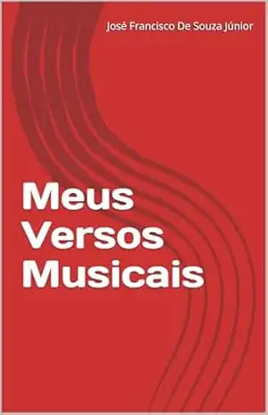Meus Versos Musicais – José Francisco De Souza Júnior