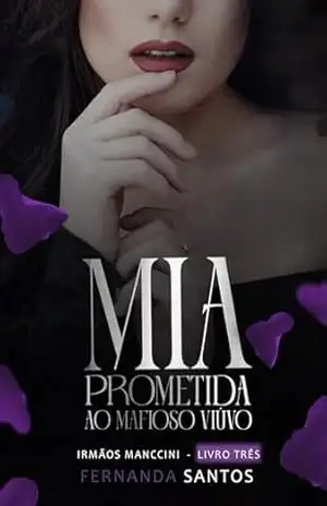 Mia: Prometida ao mafioso viúvo (Irmãos Manccini Livro 3) – Fernanda Santos