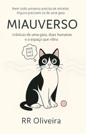 MIAUVERSO: crônicas de uma gata, duas humanas e o espaço que vibra: Nem todo universo precisa de estrelas. Alguns precisam só de uma gata. - RR Oliveira