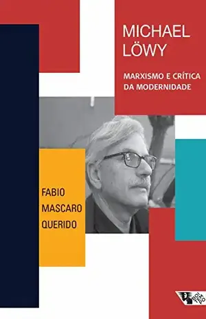 Michael Löwy: Marxismo e crítica da modernidade – Fabio Mascaro Querido
