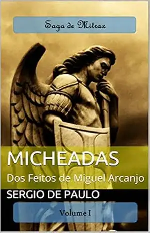 Micheadas: Dos Feitos de Miguel Arcanjo (Saga de Mitrax) - SERGIO DE PAULO