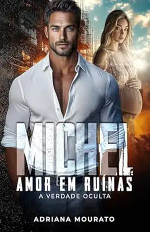 MICHEL – AMOR EM RUÍNAS: A VERDADE OCULTA - ADRIANA MOURATO