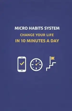 Micro Habits System: Change Your Life in 10 Minutes a Day – wesley horrani