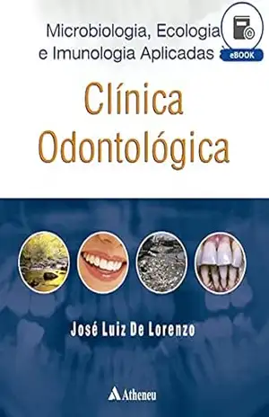 Microbiologia, Ecologia e Imunologia Aplicadas à Clínica Odontológica (eBook) - José Luiz de Lorenzo