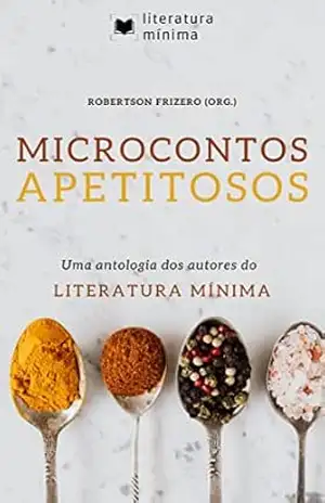Microcontos Apetitosos: Uma antologia do projeto Literatura Mínima – Robertson  Frizero