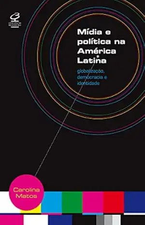 Mídia e Política na América Latina – Carolina Matos