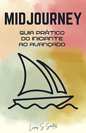 Midjourney: O Guia Completo de Prompts para Criar Imagens com Textos – Lucas S. Santos