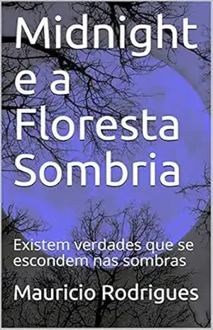 Midnight e a Floresta Sombria: Existem verdades que se escondem nas sombras – Mauricio Rodrigues