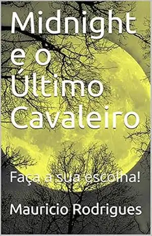 Midnight e o Último Cavaleiro: Faça a sua escolha! – Mauricio Rodrigues