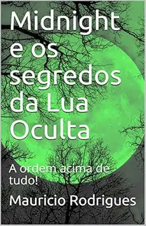 Midnight e os segredos da Lua Oculta: A ordem acima de tudo! – Mauricio Rodrigues