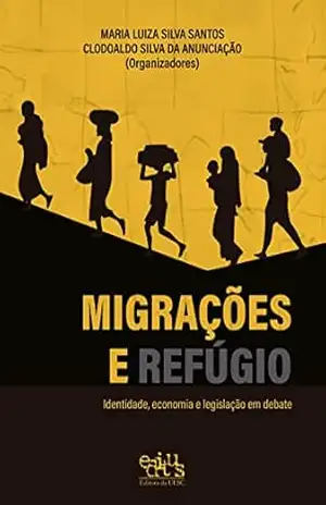 Migrações e refúgio: identidade, economia e legislação em debate – Maria Luiza Silva Santos