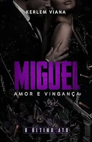 MIGUEL – AMOR E VINGANÇA: O ÚLTIMO ATO – KERLEM  VIANA