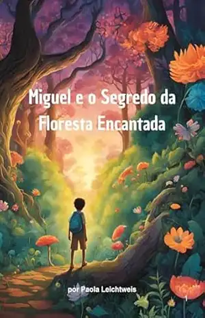 Miguel e o Segredo da Floresta Encantada - Paola Leichtweis