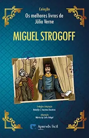 Miguel Strogoff (Coleção “Os Melhores Livros de Júlio Verne”) – Júlio Verne