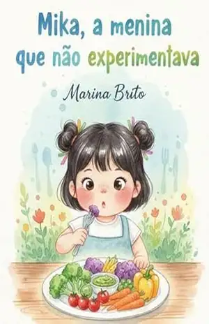 Mika, a menina que não experimentava: Pequenas Rotinas, Grandes Aventuras – Livro 4 (Pequenas Rotinas Grandes Aventuras) - Marina  Brito