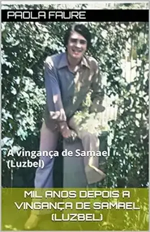 Mil anos depois A vingança de Samael (Luzbel): A vingança de Samael (Luzbel) - Paola Faure