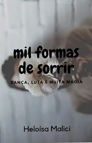 Mil Formas De Sorrir: Dança, luta e muita magia - Heloísa  Malici