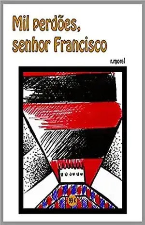 Mil perdões, senhor Francisco (Coleção “FLA na Liberta’17” Livro 1) – r.morel