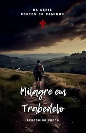 Milagre em Trabedelo (Contos do Caminho Livro 3) – Peregrino Fredd
