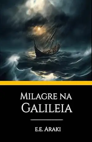 Milagre na Galileia: Uma história nos tempos de Jesus – Eduardo Araki