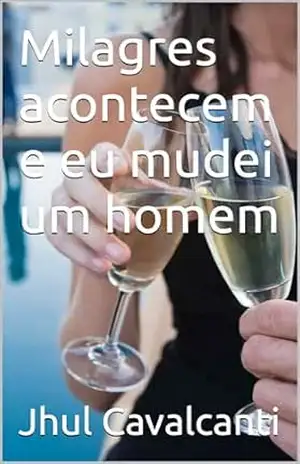 Milagres acontecem e eu mudei um homem – Jhul  Cavalcanti