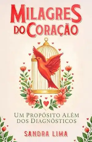 Milagres do Coração: Um propósito além dos diagnósticos – Sandra Lima
