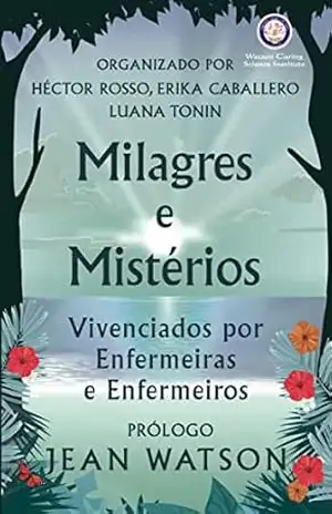 Milagres E Mistérios: Vivenciados Por Enfermeiras E Enfermeiros – Hector Rosso