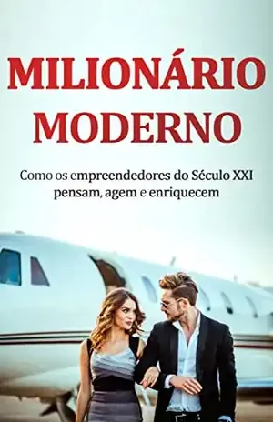 MILIONÁRIO MODERNO: Como os Empreendedores de Sucesso dos Nossos Dias Pensam, Agem e Ficam Ricos - Henrique  Sampaio 