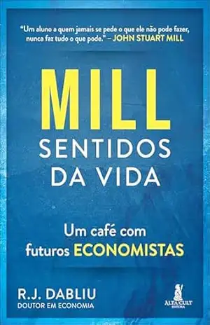 Mill sentidos da vida: um café com futuros economistas - R. J. Dabliu