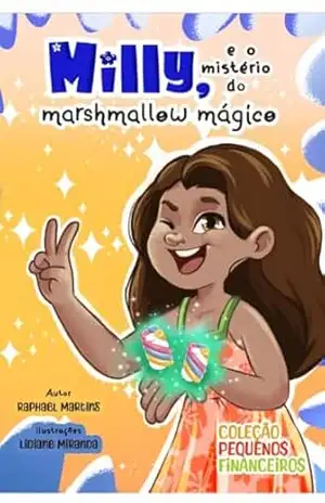 Milly e o Mistério do Marshmallow Mágico (Pequenos Financeiros Livro 1) – Raphael Martins