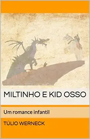 Miltinho e Kid Osso: Um romance infantil - Túlio Werneck