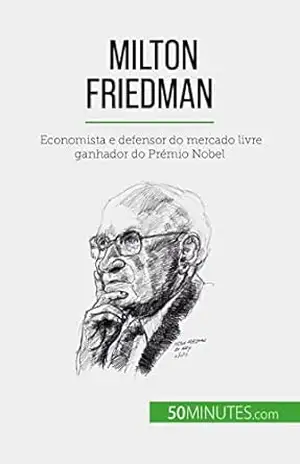 Milton Friedman: Economista e defensor do mercado livre ganhador do Prémio Nobel – Ariane de Saeger