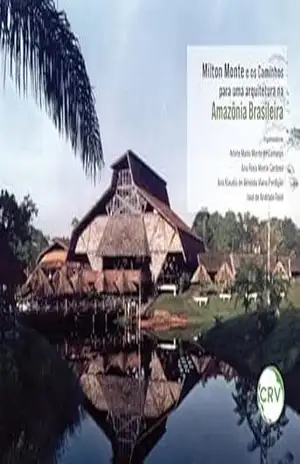 Milton Monte e os caminhos para uma arquitetura na Amazônia brasileira - Arlete Maria Monte de Camargo
