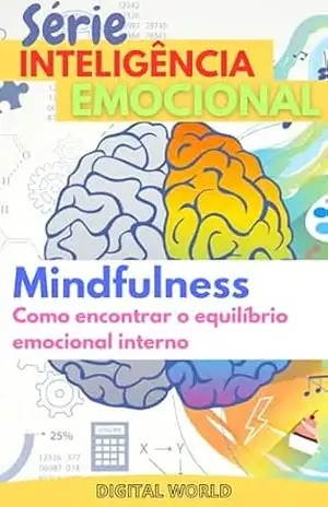Mindfullness: Como encontrar o equilíbrio emocional interno (Série Inteligência Emocional Livro 5) – Digital World