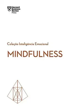 Mindfulness (Coleção Inteligência Emocional – HBR) – Harvard Business Review