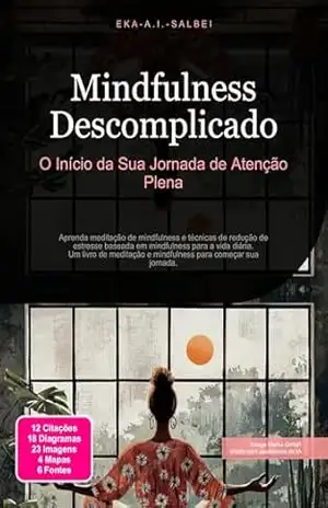 Mindfulness Descomplicado: O Início da Sua Jornada de Atenção Plena – Eka A.I. Salbei