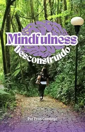 Mindfulness Desconstruído – Fran Camargo