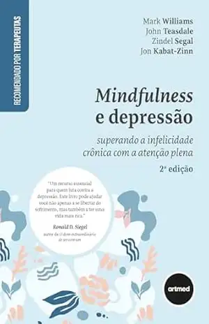 Mindfulness e Depressão: Superando a Infelicidade Crônica com a Atenção Plena – Mark Williams