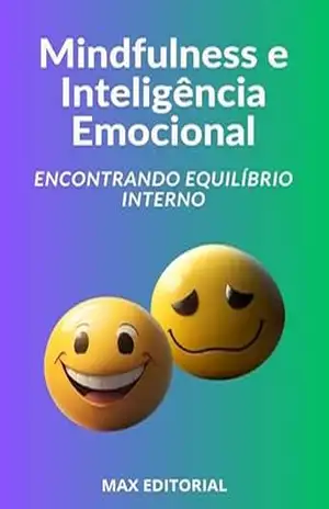 Mindfulness e Inteligência Emocional: Encontrando Equilíbrio Interno (INTELIGÊNCIA EMOCIONAL & SAÚDE MENTAL) – MAX EDITORIAL