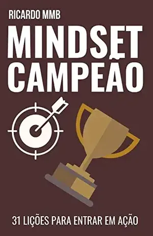 MINDSET CAMPEÃO: 31 LIÇÕES PARA ENTRAR EM AÇÃO – RICARDO MMB