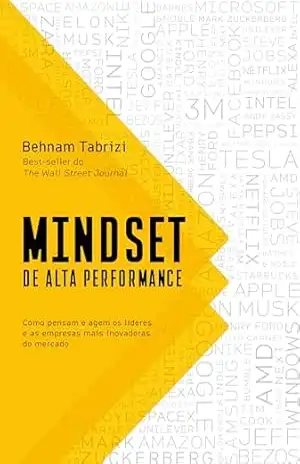 Mindset de alta performance: Como pensam e agem os líderes e as empresas mais inovadoras do mercado – Behnam Tabrizi