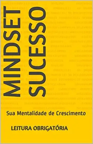 MindSet Sucesso: Sua Mentalidade de Crescimento - Leitura Obrigatória