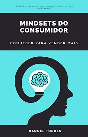 Mindsets do Consumidor: Conhecer para Vender mais - Raquel Torres