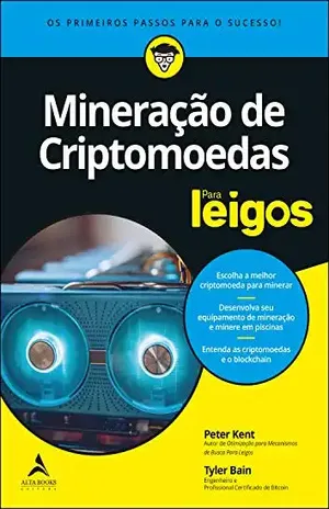Mineração De Criptomoedas Para Leigos: Os Primeiros Passos Para O Sucesso - Peter Kent