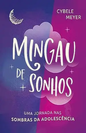Mingau de Sonhos:: Uma Jornada pelas Sombras da Adolescência - Cybele Meyer